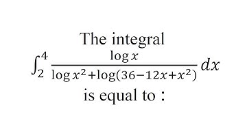 The integral ∫_2^4〖log⁡x/log⁡〖x^2+log⁡(36-12x+x^2 ) 〗  dx〗=  | IIT JEE Mains-2015 | Mathematics
