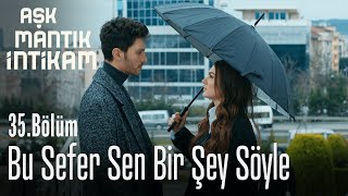 Bu sefer sen bir şey söyle - Aşk Mantık İntikam 35.  Resimi