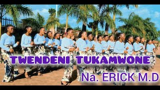 TWENDENI TUKAMWONE Na Erick M.D