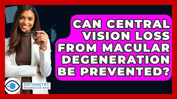 Can Central Vision Loss From Macular Degeneration Be Prevented? - Optometry Knowledge Base
