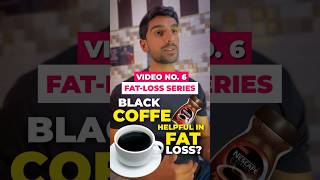 ?Is BLACK COFFE helpful in Fat-Loss| EXPLAINED✅ shorts fatloss blackcoffee fatlosstips