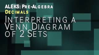 ALEKS: Pre Algebra - Decimals: Interpreting a Venn Diagram of 2 Sets