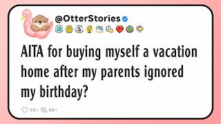 AITA for buying myself a vacation home after my parents ignored my birthday