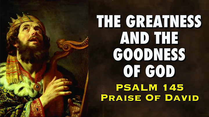 The Greatness And The Goodness Of God (Praise Of David) | Psalm 145