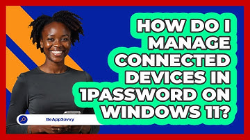 How do I manage connected devices in 1Password on Windows 11? - Be App Savvy