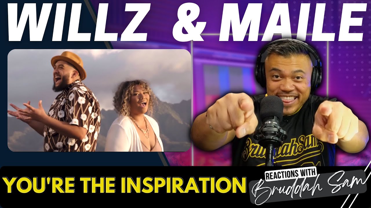 YOU'RE THE INSPIRATION with WILLZ featuring MAILE | Bruddah🤙🏼Sam's REACTION VIDEOS