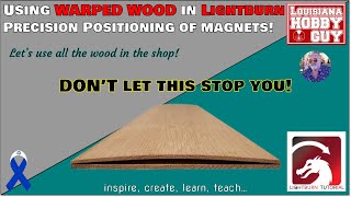 💯 Precision Positioning of Magnets in Lightburn to correct warped wood.