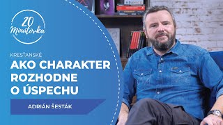 Ako charakter rozhodne o úspechu - Adrián Šesták - 20 minútovka