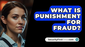 What Is Punishment For Fraud? - SecurityFirstCorp.com