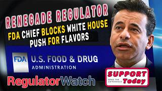 RENEGADE REGULATOR | FDA Chief Blocks White House Push for Flavors | RegWatch