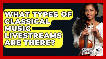 What Types Of Classical Music Livestreams Are There? - Classical Serenade