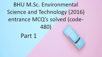 BHU M.Sc. Environmental Science (Environment and Technology) (2016) MCQ’s solved Part 1