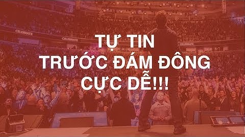 BÍ QUYẾT ĐỂ LUÔN TỰ TIN TRƯỚC ĐÁM ĐÔNG (CỰC DỄ)