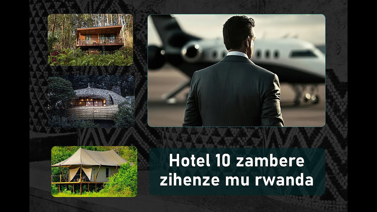Irebere ubwiza bwa Hotel 10 zihenze cyane mu Rwanda 💵💸, ibaze miliyoni ...