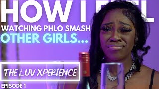 How I Feel About Phlo Smashing Other Girls | The Luv Xperience Episode 1