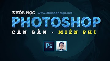 PTS Căn Bản - Giới thiệu khóa học Photoshop Online miễn phí #ChuheDesign