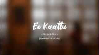 Ee Kaattu [SLOWED   REVERB] - Deepak Dev | Adam Joan | Lofi Here