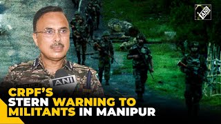 CRPF IG vows to punish culprits in killing of CRPF personnel deployed in Manipur