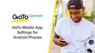 Android Settings for the GoTo Mobile App