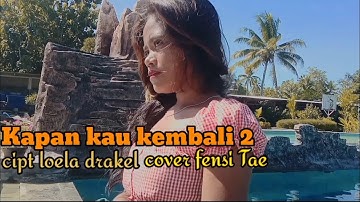 KAPAN KAU KEMBALI 2||COVER:FENSI TAE