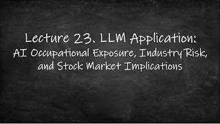 GenAI (2026) - Lec 23. AI Occupational Exposure, Industry Risk, and Stock Market Implications News