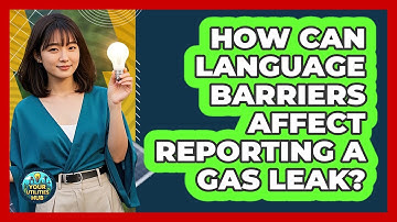 How Can Language Barriers Affect Reporting A Gas Leak? - Your Utilities Hub