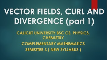 Semester 3 - Module 2 -Vector Fields, Curl and Divergence - Part 1