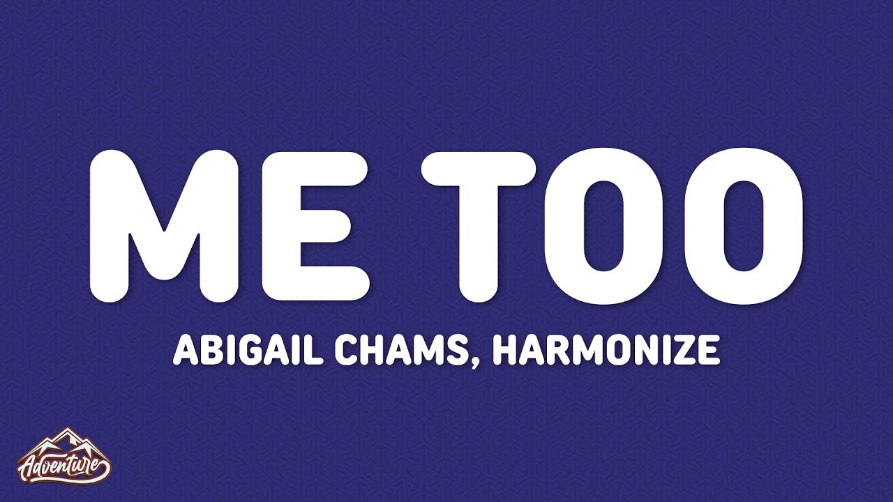 Abigail Chams, Harmonize - Me too (Lyrics) Abigail Chams, Harmonize - Me too (Lyrics)