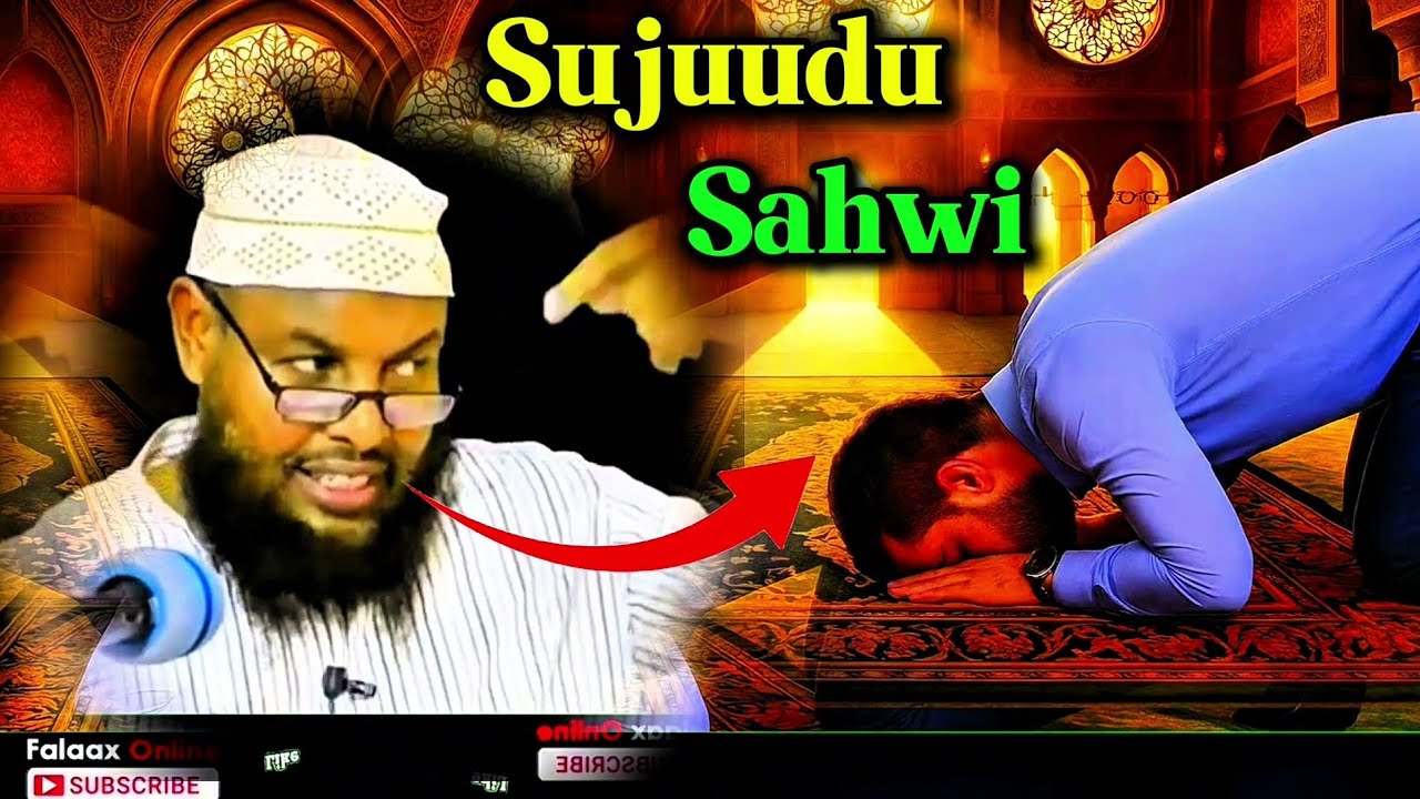 Sidee Loo Sameeyaa Sujuudu Sahwi? | Sharaxaad Fudud oo Wadaadka Maxamuud Xaliike