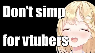 Don't simp for vtubers 🙌