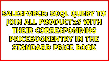 SOQL query to JOIN all Product2s with their corresponding PricebookEntry in the standard price book