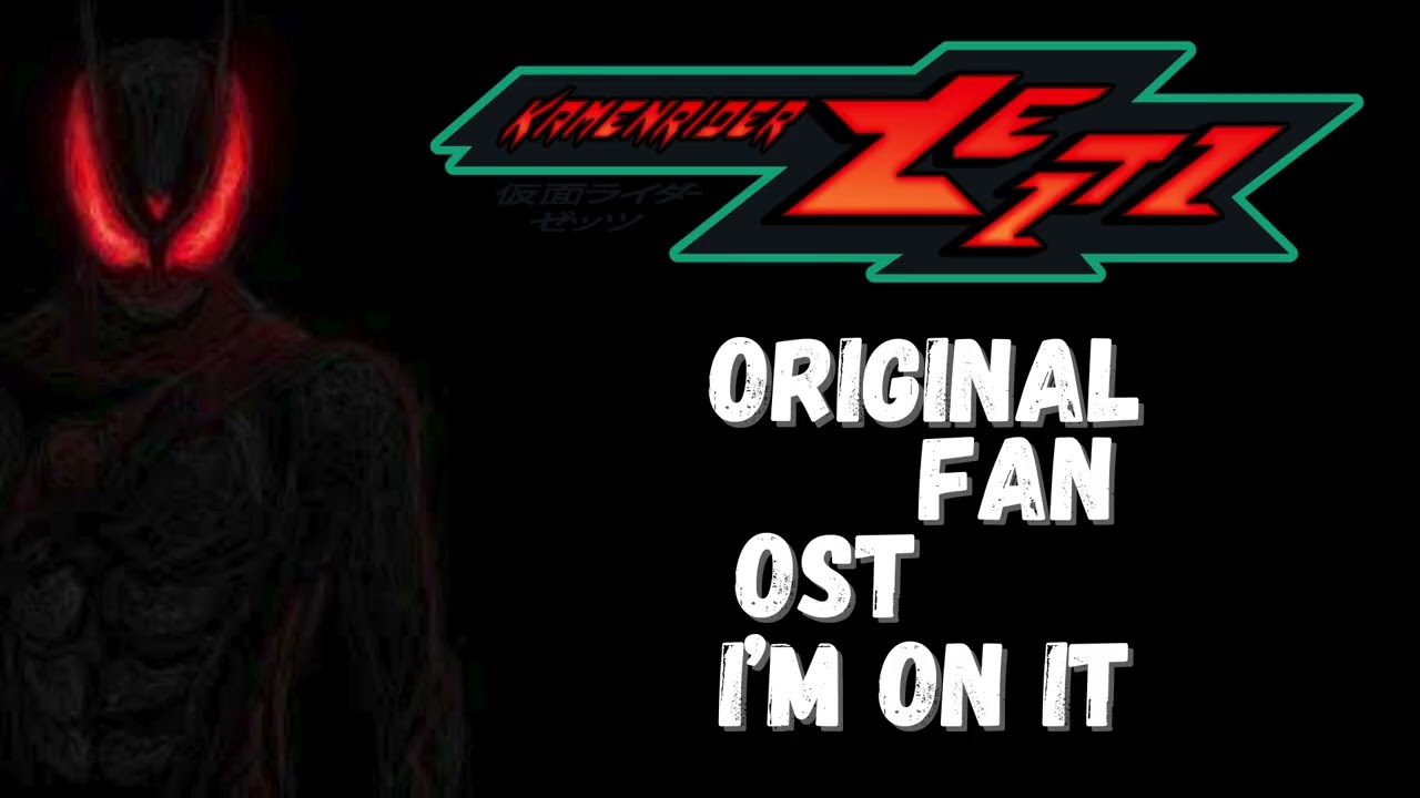 [Kamen Rider ZEZTZ] OST Reimagination: I'm On It