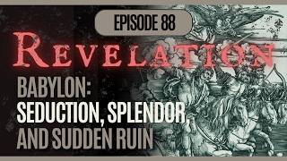 Theology Unbound - Episode 88: REVELATION - Babylon Exposed: Seduction, Splendor, and Sudden Ruin