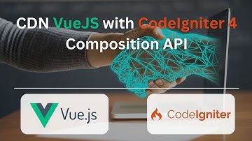 How to integrate Vue with CodeIgniter 4 - CDN, Vue 3, Composition API
