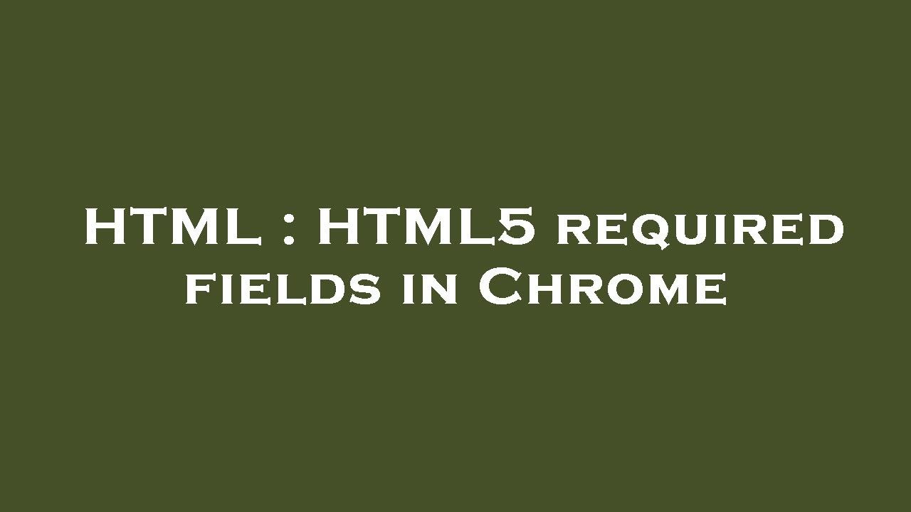 HTML : HTML5 required fields in Chrome - YouTube