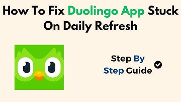 How To Fix Duolingo App Stuck On Daily Refresh