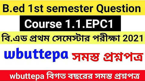 B.ed 1st semester question 2021 course 1.1epc1/wbuttepa b.ed 1st semester question 2021 pdf download