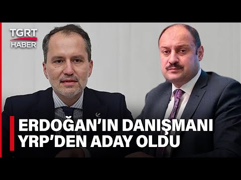 Erdoğan'ın Danışmanı ve MKYK Üyesi İstifa Edip Yeniden Refah Partisi'nden Aday Oldu - TGRT Haber