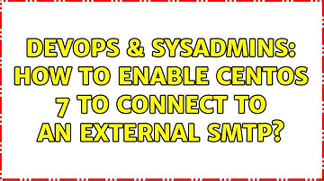 DevOps & SysAdmins: How to enable CentOS 7 to connect to an external SMTP? (2 Solutions!!)