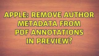 Apple: Remove author metadata from PDF annotations in preview? (5 Solutions!!)