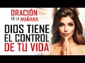 🔥ORACION DE LA MAÑANA 🙏 Dale a DIOS el CONTROL de tu vida, LIBÉRATE de la ANGUSTIA 😇