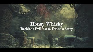 Honey Whisky //GMV//Spoilers//Resident Evil 7 & 8//Ethan's Story