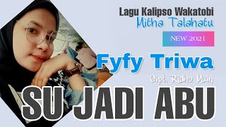 FYFY TRIWA | SU JADI ABU (MITHA TALAHATU - JOGET WAKATOBI 2021 (COVER) - Lagu Ambon Hits