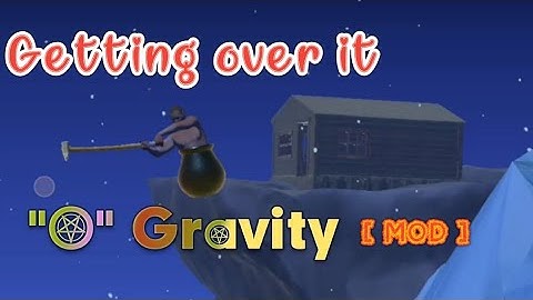 Getting over it "0" gravity mod android .....