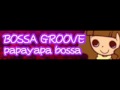 BOSSA GROOVE 「papayapa bossa」