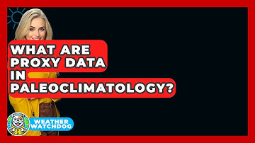 What Are Proxy Data In Paleoclimatology? - Weather Watchdog