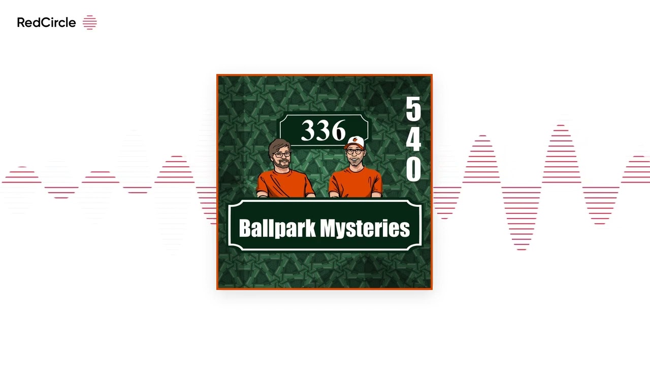 Section 336 - Baltimore Orioles Talk - Pod 540 : Ballpark Mysteries