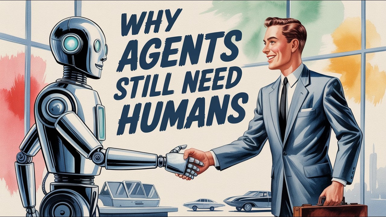 Why Agents Still Need Humans — Transcript