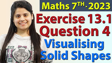 Q 4, Ex 13.1 - Visualising Solid Shapes, Chapter 13, Maths Class 7th - NCERT, New Syllabus 2023 CBSE