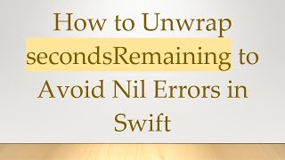 How to Unwrap secondsRemaining to Avoid Nil Errors in Swift